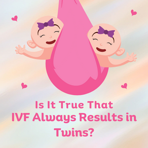 Is It True That IVF Increases The Chances Of Multiple Pregnancies?