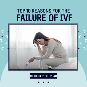 Top 10 Reasons For The Failure Of IVF | Why Does IVF Fail?