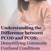 Understanding the Difference between PCOD and PCOS: Demystifying Commonly Confused Conditions