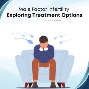 Male Factor Infertility: Exploring Treatment Options