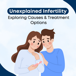 Unexplained Infertility: Exploring Causes and Treatment Options