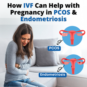 How IVF Can Help with Pregnancy in PCOS and Endometriosis