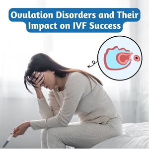 Ovulation Disorders and Their Impact on IVF Success