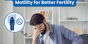 Tips to Increase Sperm Count and Motility for Better Fertility