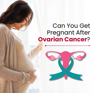 Can You Get Pregnant After Ovarian Cancer?