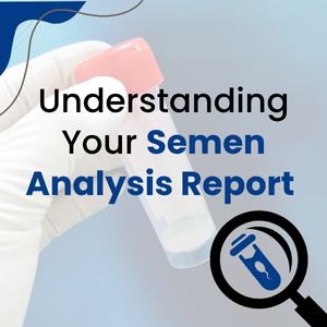 Understanding Your Semen Analysis Report
